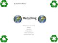 Recycling -What have we done -Paper -landfills -If we don’t -How to recycle -Where does it go By Madeline Palmer.