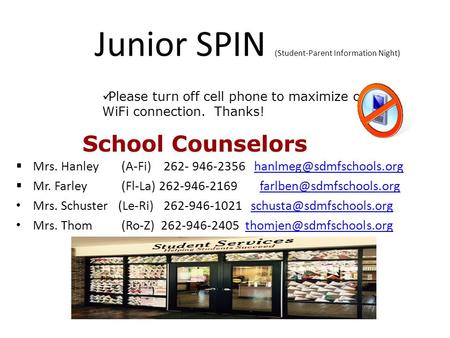 Junior SPIN (Student-Parent Information Night)  Mrs. Hanley (A-Fi) 262- 946-2356  Mr. Farley (Fl-La) 262-946-2169.
