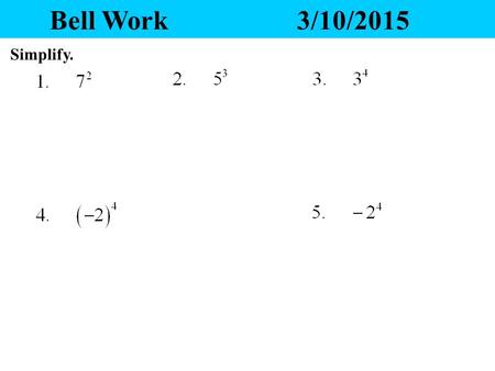 Bell Work3/10/2015 Simplify. Chapter 7 Exponents and Polynomials Next Chapter.