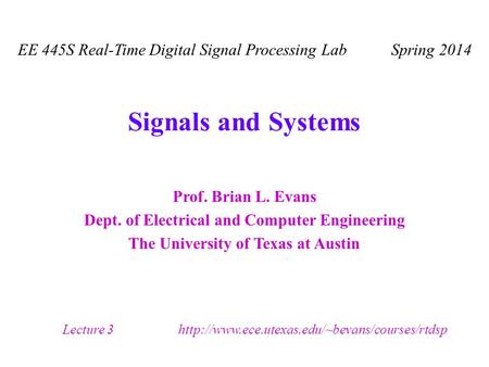 Prof. Brian L. Evans Dept. of Electrical and Computer Engineering The University of Texas at Austin Lecture 3