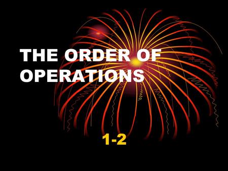 THE ORDER OF OPERATIONS 1-2. VOCABULARY… 1.Order of Operations – a. Work inside grouping symbols ( ) or [ ] b. Simplify any terms with exponents 3 2 c.