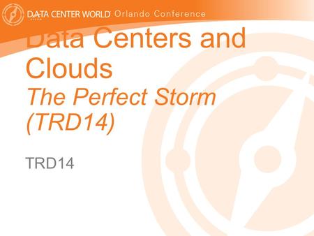 1 Data Centers and Clouds The Perfect Storm (TRD14) TRD14.