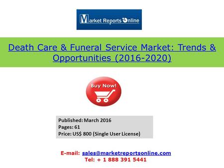 Death Care & Funeral Service Market: Trends & Opportunities (2016-2020)   Tel: + 1 888.