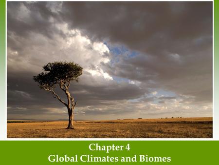 Chapter 4 Global Climates and Biomes. Global Processes Determine Weather and Climate Weather- the short term conditions of the atmosphere in a local area.