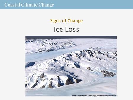 Ice Loss Signs of Change. The Cryosphere  Earth has many frozen features including – sea, lake, and river ice; – snow cover; – glaciers, – ice caps;