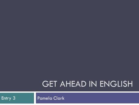 GET AHEAD IN ENGLISH Pamela Clark Entry 3. Functional skills: course content  3 areas that will be assessed:  Speaking, listening and communication.