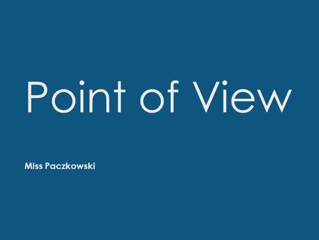 Point of View Miss Paczkowski. Point of View  The perspective, or view, from which a story is told.
