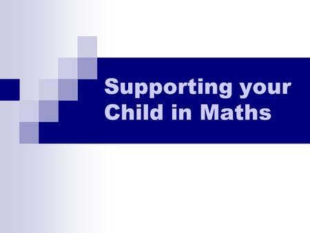 Supporting your Child in Maths. New methods of written calculations Based on research of how children best understand numbers and calculation Can be used.