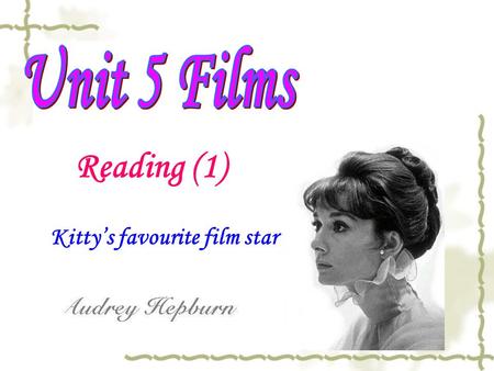 Reading (1) Kitty’s favourite film star. Do you know them ? They are _____. They are ________. actors actresses.