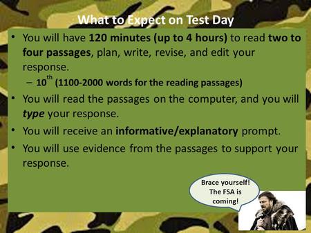 What to Expect on Test Day You will have 120 minutes (up to 4 hours) to read two to four passages, plan, write, revise, and edit your response. – 10 th.