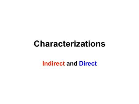 Characterizations Indirect and Direct. Words to Learn Narration Narrator Dialogue Quotation Marks Direct Characterization Explicit Indirect Characterization.
