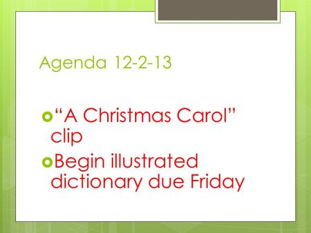 “A Christmas Carol” clip Begin illustrated dictionary due Friday
