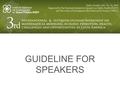 GUIDELINE FOR SPEAKERS. GENERAL INSTRUCTIONS The following guidelines are provided to assist invited speakers presenters. Please read all information.