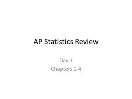 AP Statistics Review Day 1 Chapters 1-4. AP Exam Exploring Data accounts for 20%-30% of the material covered on the AP Exam. “Exploratory analysis of.