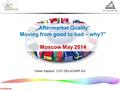 Confidential „Aftermarket Quality: Moving from good to bad – why?” Moscow May 2014 Volker Kappius, COO DELACAMP AG.