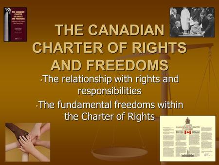 The relationship with rights and responsibilities The relationship with rights and responsibilities The fundamental freedoms within the Charter of Rights.