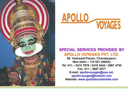 SPECIAL SERVICES PROVIDED BY APOLLO VOYAGES PVT. LTD. 36, Yashwant Palace, Chanakyapuri, New Delhi – 110 021 (INDIA) Tel: 011 – 2410 7979 / 2410 5444 /