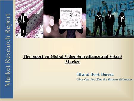 Bharat Book Bureau Your One Stop Shop For Business Information Market Research Report The report on Global Video Surveillance and VSaaS Market.