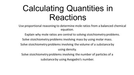 Calculating Quantities in Reactions Use proportional reasoning to determine mole ratios from a balanced chemical equation. Explain why mole ratios are.