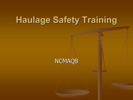 Haulage Safety Training NCMAQB. Objectives To understand the proper way to pre-shift equipment To understand the proper way to pre-shift equipment Learn.