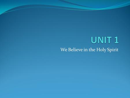 We Believe in the Holy Spirit. Pentecost 10 days after the death of Jesus. God came down in the form of the Holy Spirit upon the Apostles (minus Judas)