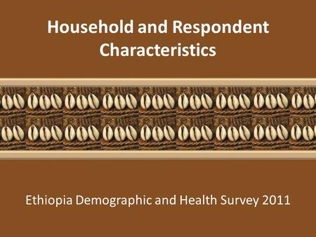 Ethiopia Demographic and Health Survey 2011 Household and Respondent Characteristics.