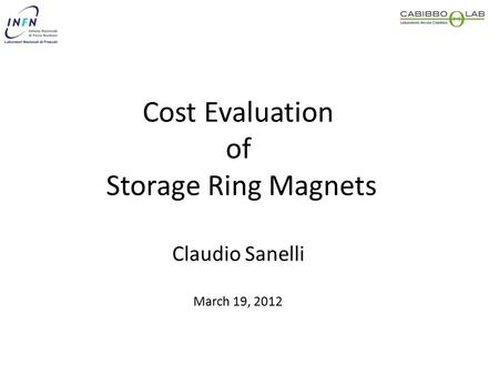 Cost Evaluation of Storage Ring Magnets Claudio Sanelli March 19, 2012.
