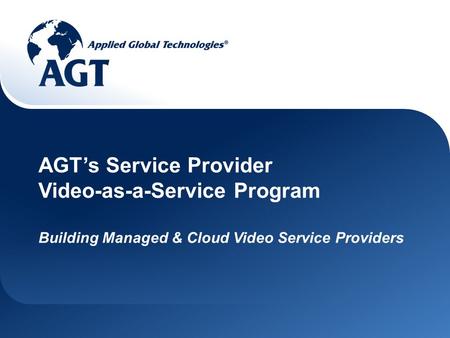 AGT’s Service Provider Video-as-a-Service Program Building Managed & Cloud Video Service Providers.