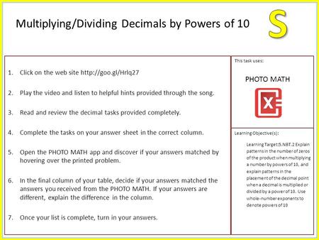 1.Click on the web site  2.Play the video and listen to helpful hints provided through the song. 3.Read and review the decimal tasks.