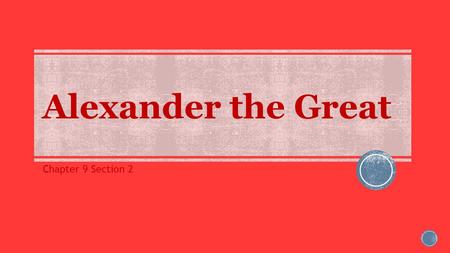 Alexander the Great Chapter 9 Section 2.  Essential Question (EQ): How do you handle conflict?  Objective (OBJ): I will be able to understand how cultures.