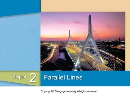 Copyright © Cengage Learning. All rights reserved. Parallel Lines 2 2 Chapter.