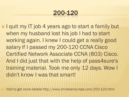  I quit my IT job 4 years ago to start a family but when my husband lost his job I had to start working again. I knew I could get a really good salary.