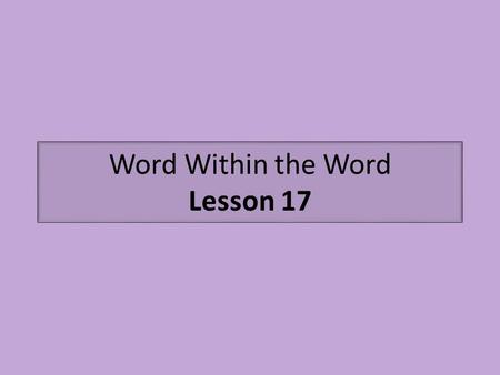 Word Within the Word Lesson 17. -cle means small part-icle (piece) (little) From a distance, even huge stars appear to float weightlessly throughout the.