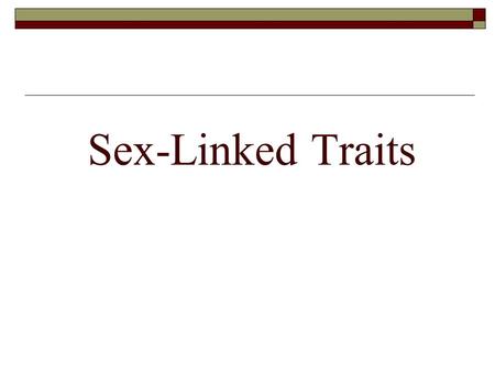 Sex-Linked Traits. Inheritance of Traits  X-linked Disorders - occur mainly in males because the mother usually donates the recessive allele and males.