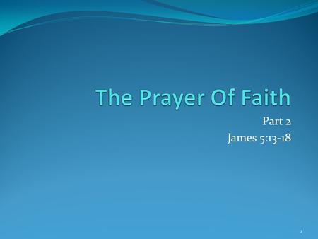 8/16/2015 am The Prayer Of Faith Part 2 James 5:13-18 Micky Galloway.