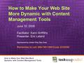 How to Make Your Web Site More Dynamic with Content Management Tools June 10, 2008 Facilitator: Kami Griffiths Presenter: Eric Leland Sponsored by United.