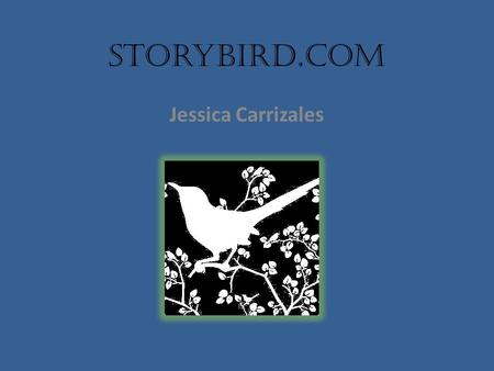Storybird.com Jessica Carrizales. Get inspired by art. Select from the story art already provided. Take the challenge. Write a story about the month’s.