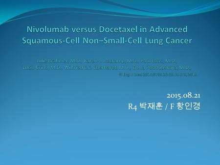 2015.08.21 R4 박재훈 / F 황인경. Introduction Squamous-cell carcinoma about 30% of NSCLC Treatment for advanced squamous-cell NSCLC docetaxel for secondline.