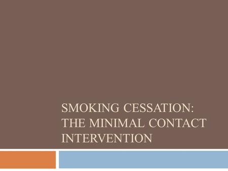 SMOKING CESSATION: THE MINIMAL CONTACT INTERVENTION.