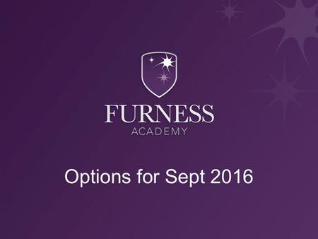 Options for Sept 2016. Why do you have to choose? Too many subjects to study in the depth and detail needed at Key Stage 4 Enable students to focus on.