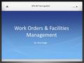Work Orders & Facilities Management RPS GR Training 2014 By: Ricky Boggs.
