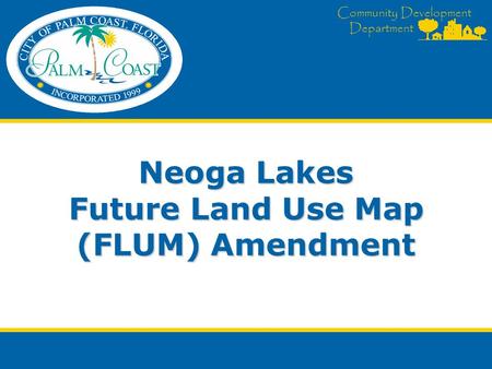 Community Development Department Neoga Lakes Future Land Use Map (FLUM) Amendment.