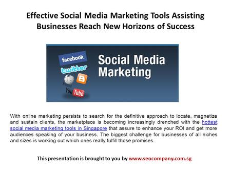 Effective Social Media Marketing Tools Assisting Businesses Reach New Horizons of Success This presentation is brought to you by www.seocompany.com.sg.