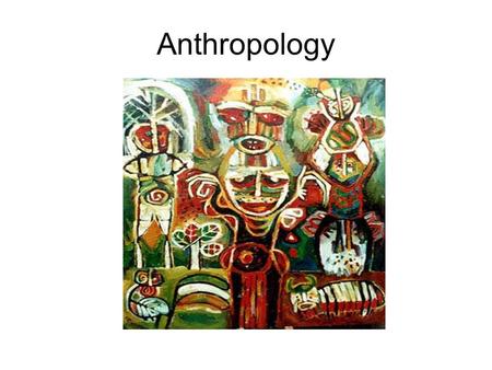 Anthropology. What is Anthropology? The broad study of human nature, human society and human history.