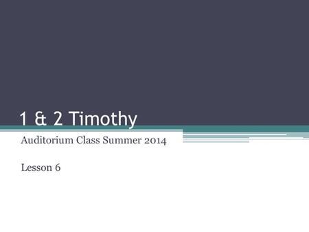 1 & 2 Timothy Auditorium Class Summer 2014 Lesson 6.