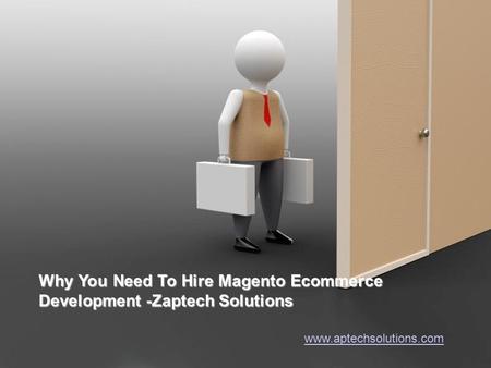 Powerpoint Templates Page 1 Powerpoint Templates Why You Need To Hire Magento Ecommerce Development -Zaptech Solutions www.aptechsolutions.com.