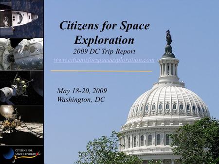 Citizens for Space Exploration 2009 DC Trip Report www.citizensforspaceexploration.com May 18-20, 2009 Washington, DC.