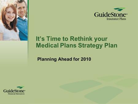 It’s Time to Rethink your Medical Plans Strategy Plan Planning Ahead for 2010.