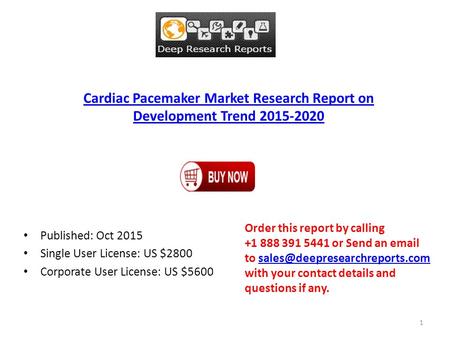 Cardiac Pacemaker Market Research Report on Development Trend 2015-2020 Published: Oct 2015 Single User License: US $2800 Corporate User License: US $5600.