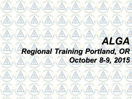 ALGA Regional Training Portland, OR October 8-9, 2015.